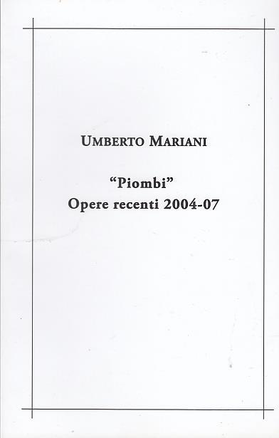 Piombi Opere 2004/7 Mostra - Umberto Mariani - copertina