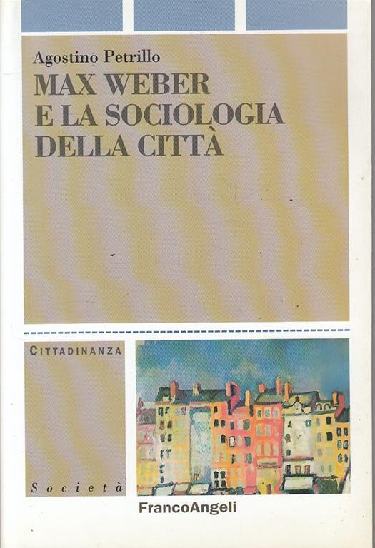 Max Weber e la sociologia della città - Agostino Petrillo - copertina