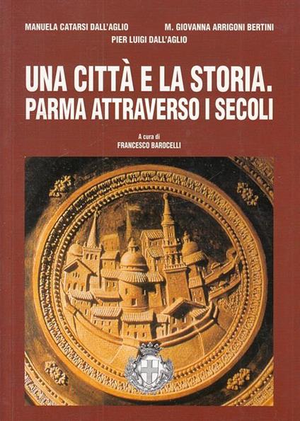 Una Città e La Storia Parma Attraverso I Secoli - copertina