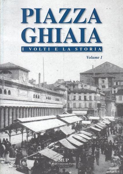 Piazza Ghiaia Parma I Volti E La Storia Vol.1 - copertina