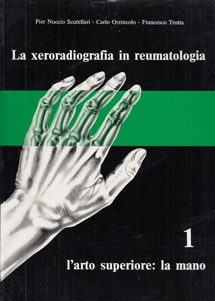 La Xeroradiografia In Reumatologia 1. La Mano - Scutellari - copertina