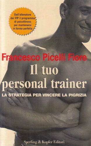 Il Tuo Personal Trainer Vincere Pigrizia Di: Francesco Picelli Fiore - copertina