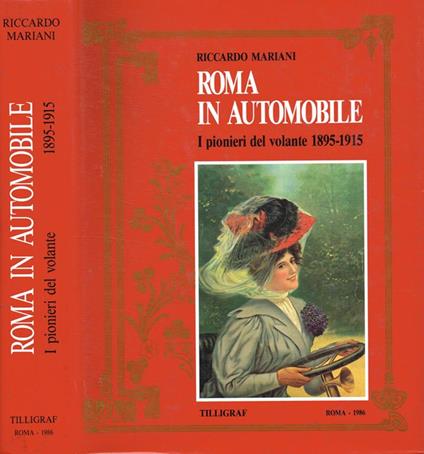 Roma in automobile. I pionieri del volante 1895-1915 - Riccardo Mariani - copertina