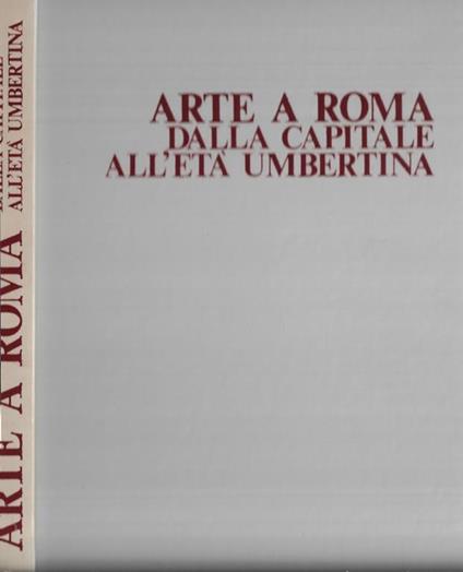 Arte a Roma dalla capitale all'età umbertina - C. Acidini - copertina