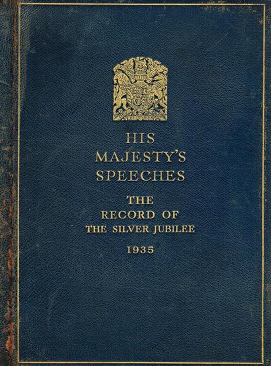 His majesty's speeches. The record of the silver jubilee of his most gracious majesty King George the fifth 1935 - copertina