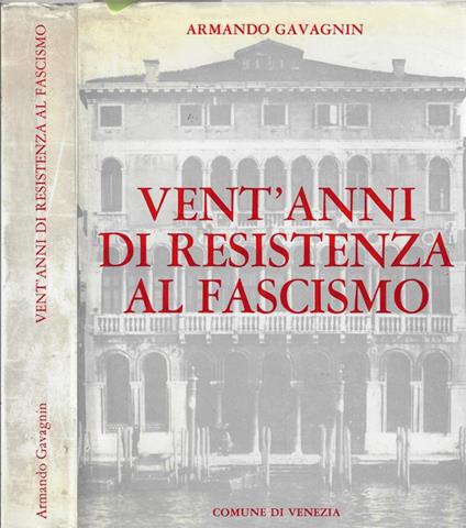 Vent'anni di resistenza al fascismo - Armando Gavagnin - copertina