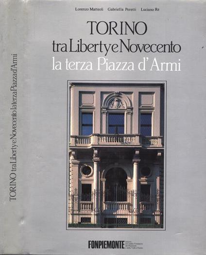 Torino tra Liberty e Novecento. La terza Piazza d' Armi - copertina