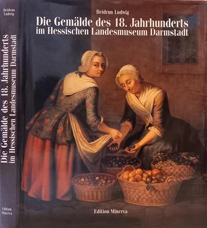 Die  gemalde des 18. Jahrhunderts in Hessischen Landesmuseum Darmstadt - copertina