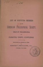 List of the Surviving Members of the American Philosophical Society heal at Philadelphia for promoting useful knowledge 1892