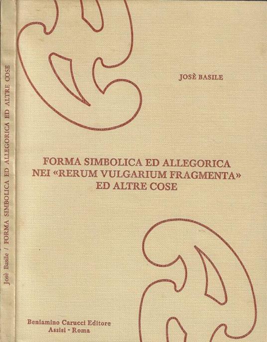 Forma simbolica ed allegorica nei "rerum vulgarium fragmenta" ed altre cose - José Basile - copertina