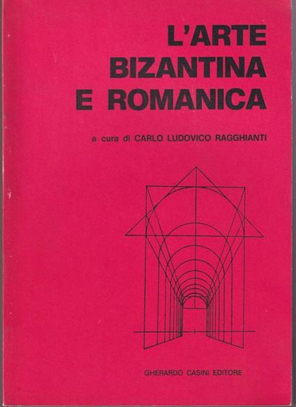L' arte in Italia II L'arte bizantina e romanica Dal secolo V al secolo XI Da Roma ai Comuni - copertina