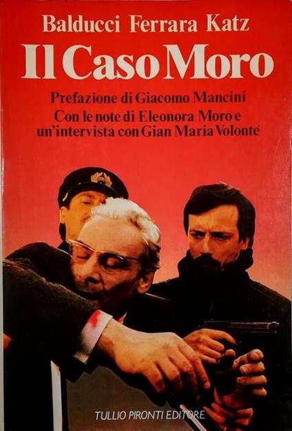 Il  Caso Moro Intervista con Gian Maria Volonté Con le note di Eleonora Moro al «trattamento» cinematografico - copertina