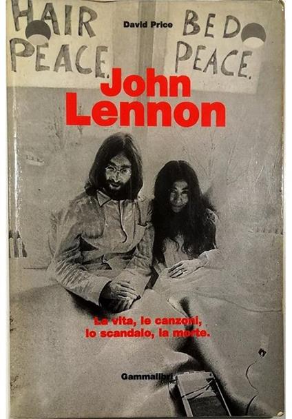 John Lennon La vita, le canzoni, lo scandalo, la morte - David Price - copertina