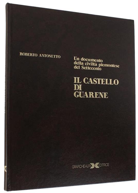 Il Castello Di Guarene. Un Documento Della Civiltà Piemontese Del Settecento - Roberto Antonetto - copertina