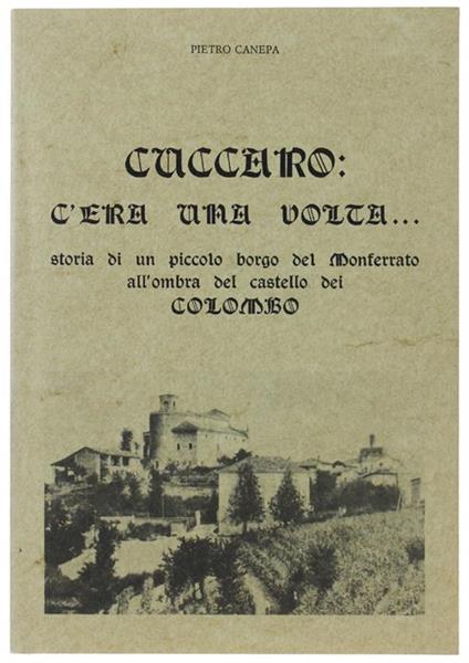 Cuccaro: C'Era Una Volta... Storia Di Un Piccolo Borgo Del Monferrato All'Ombra Del Castello Dei Colombo - copertina