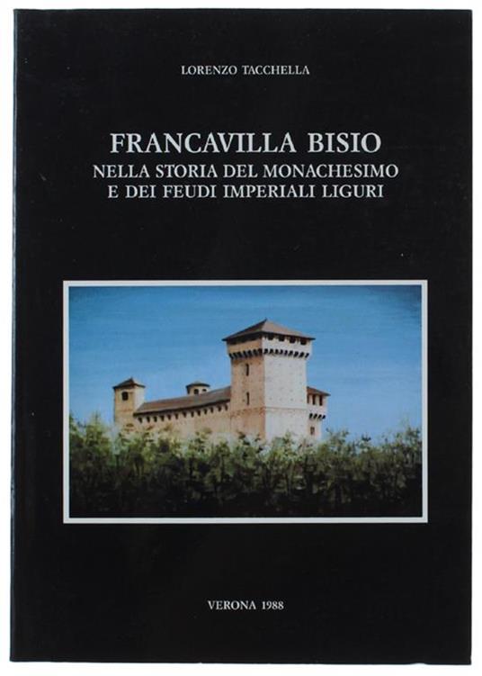 Francavilla Bisio Nella Storia Del Monachesimo E Dei Feudi Imperiali Liguri - Lorenzo Tacchella - copertina
