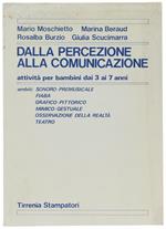 Dalla Percezione Alla Comunicazione. Attività Per Bambini Dai 3 Ai 7 Anni