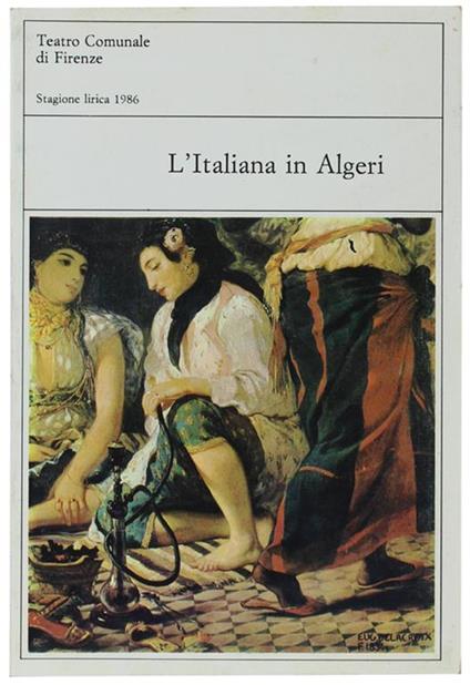 L' Italiana In Algeri. Dramma Giocoso Per Musica In Due Atti Di Angelo Anelli, Musica Di Gioachino Rossini - copertina