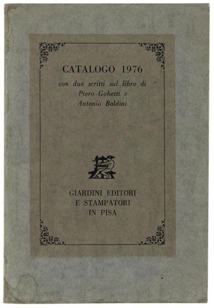 Giardini Editori E Stampatori In Pisa. Catalogo 1976 Con Due Scritti Sul Libro Di Piero Gobetti E Antonio Baldini - copertina