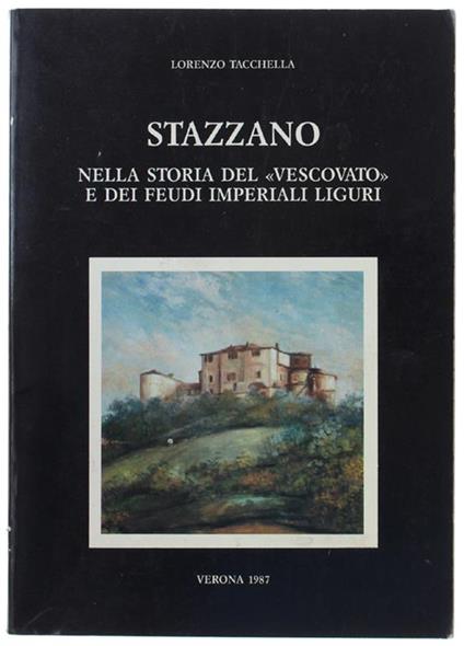 Stazzano Nella Storia Del "Vescovato" E Dei Feudi Imperiali Liguri. A Cura Del Comune Di Stazzano - Lorenzo Tacchella - copertina