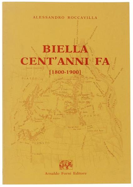 Biella Cent'Anni Fa (1800-1900) Notizie Statistiche Colla Pianta Della Città Nell'Anno 1800 E 1900. Ristampa Anastatica Con Nota Introduttiva Di Mario Coda - copertina