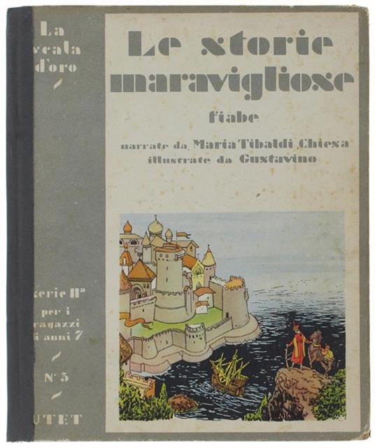 Le Storie Maravigliose. Fiabe E Leggende Di Tutti I Paesi Illustrate Da Gustavino - Maria Tibaldi Chiesa - copertina