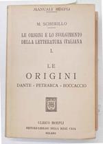 Le origini e lo svolgimento della letteratura italiana. I. Le origini. Dante - Petrarca - Boccaccio