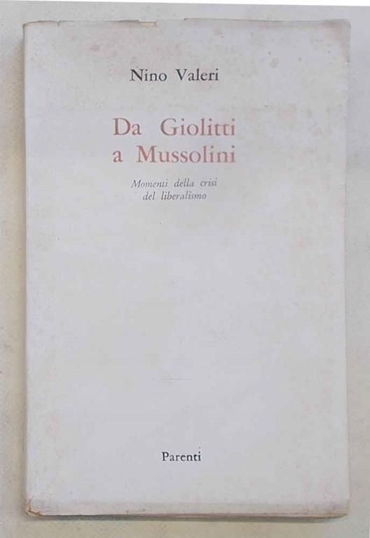 Da Giolitti a Mussolini. Momenti della crisi del Liberalismo - Nino Valeri - copertina