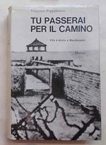 Tu Passerai Per Il Camino. Vita E Morte A Mauthausen