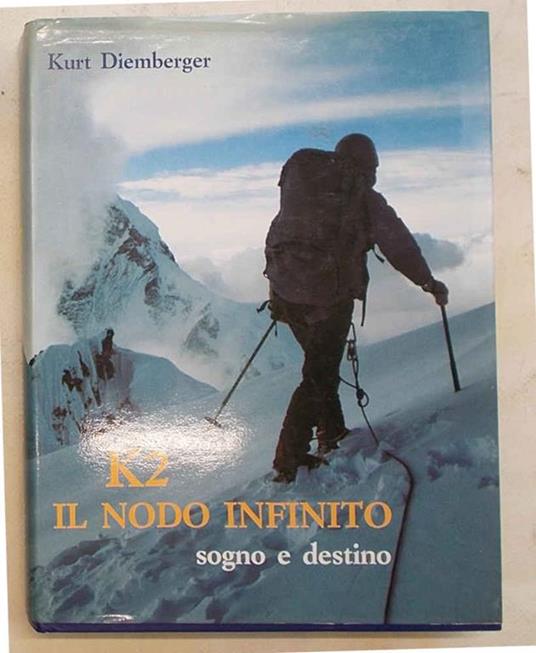 K2 il nodo infinito. Sogno e destino - Kurt Diemberger - copertina