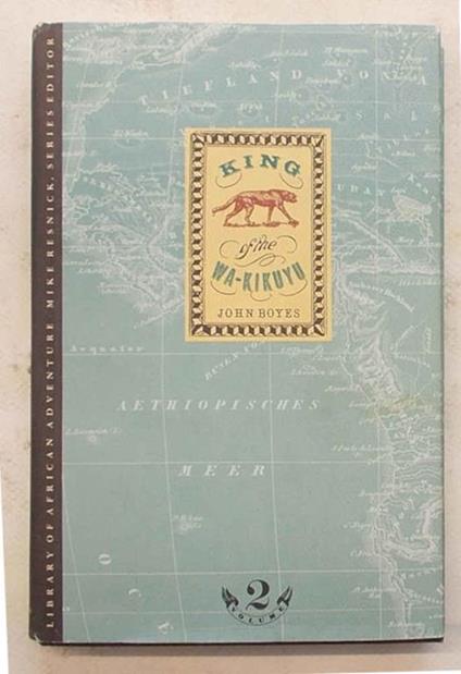 King of tha Wa-Kikuyu. A true story of travel and adventure in Africa - John Boyne - copertina