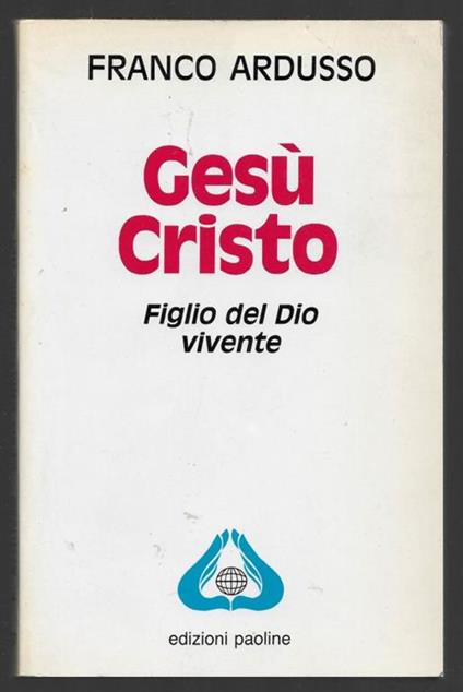 Gesù Cristo Figlio del Dio vivente - Franco Ardusso - copertina