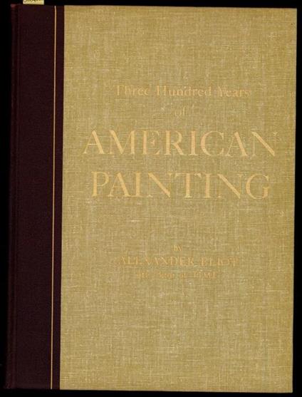 Three Hundred Years of American painting - Alexander Eliot - copertina