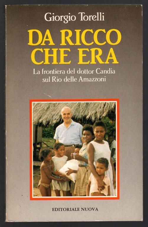 Da ricco che era. La frontiera del dottor Candia sul Rio delle Amazzoni - Giorgio Torelli - copertina
