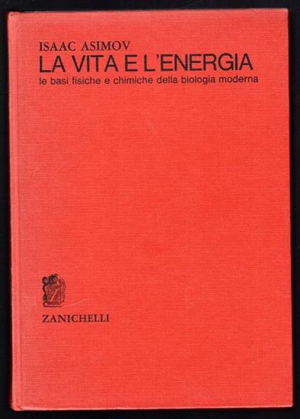 La vita e l'energia. Le basi fisiche e chimiche della biologia moderna - Isaac Asimov - copertina