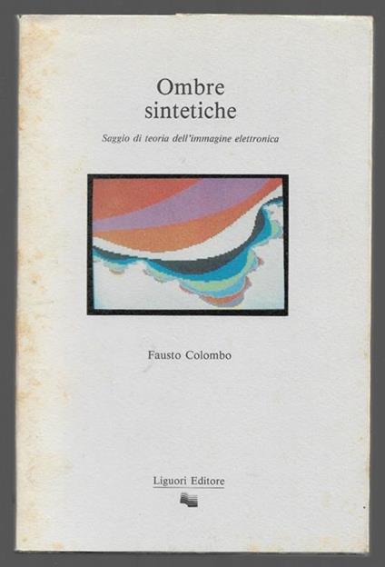 Ombre sintetiche - Saggio di teoria dell'immagine elettronica - Fausto Colombo - copertina