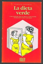 La dieta verde - Come perdere peso in fretta e per sempre mangiando sano e naturale