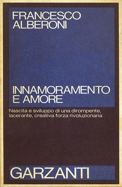 Innamoramento e amore. Nascita e sviluppo di una dirompente, lacerante, creativa forza rivoluzionaria - Francesco Alberoni - copertina