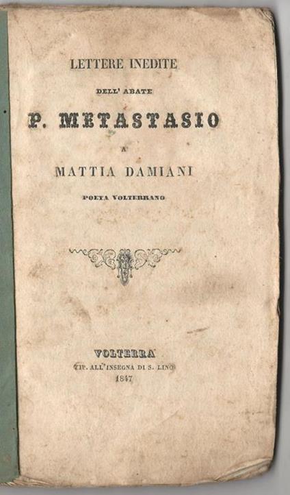 Lettere inedite dell'abate P Metastasio a Mattia Damiani poeta volterrano - Pietro Metastasio - copertina