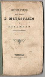 Lettere inedite dell'abate P Metastasio a Mattia Damiani poeta volterrano