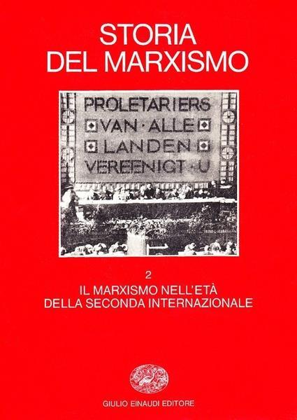 Storia Del Marxismo. 2. Il Marxismo Nell'Eta' Della Seconda Internazionale - copertina