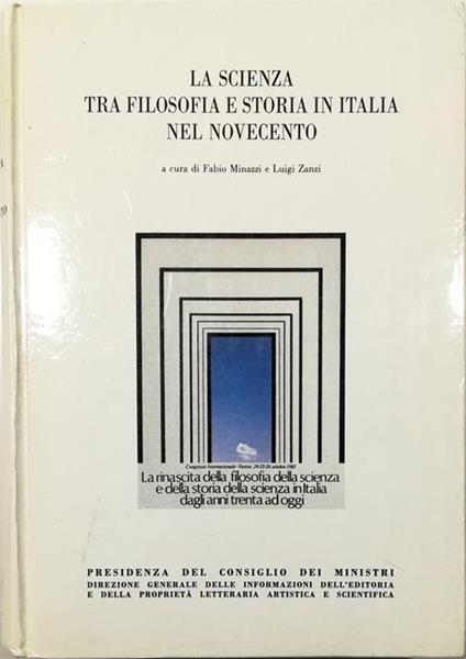 La scienza tra filosofia e storia in Italia nel Novecento Atti del Convegno Internazionale Varese, 24-25-26 ottobre 1985 - copertina