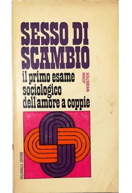 Sesso di scambio Il primo esame sociologico dell'amore a coppie - John Webster - copertina