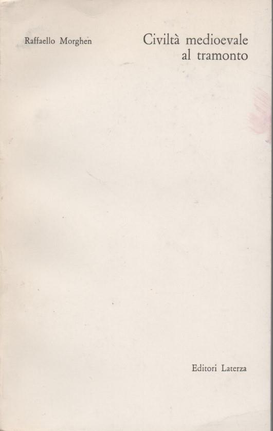 Civiltà medioevale al tramonto. Saggi e studi sulla crisi di un'età - Raffaello Morghen - copertina