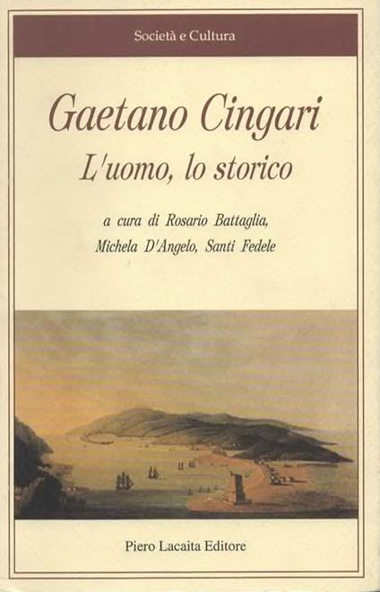 Gaetano Cingari. L'uomo, lo storico. A cura di Rosario Battaglia, Michela d'Angelo, Santi Fedele - copertina
