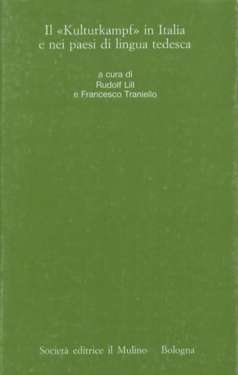 Il "Kulturkampf" in Italia e nei paesi di lingua tedesca. A cura di Rudolf Lill e Francesco Traniello - copertina