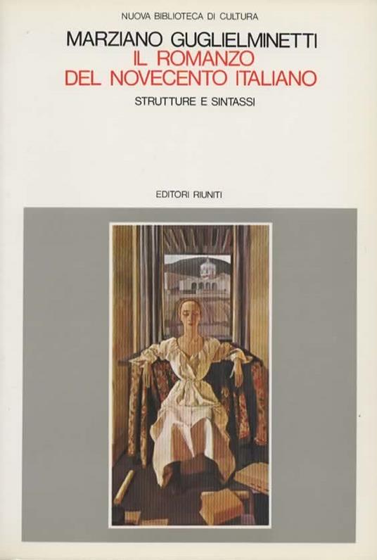 Il romanzo del Novecento italiano. Strutture e sintassi - Marziano Guglielminetti - copertina