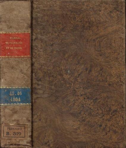 Journal de pharmacie et de chimie contenant les travaux de la Société de pharmacie de Paris, une revue medicale par M. le docteur Vigla et une Revue des Travaux Chimiques publiés à l'etranger par M. J. Nickles Anno 1864 - copertina