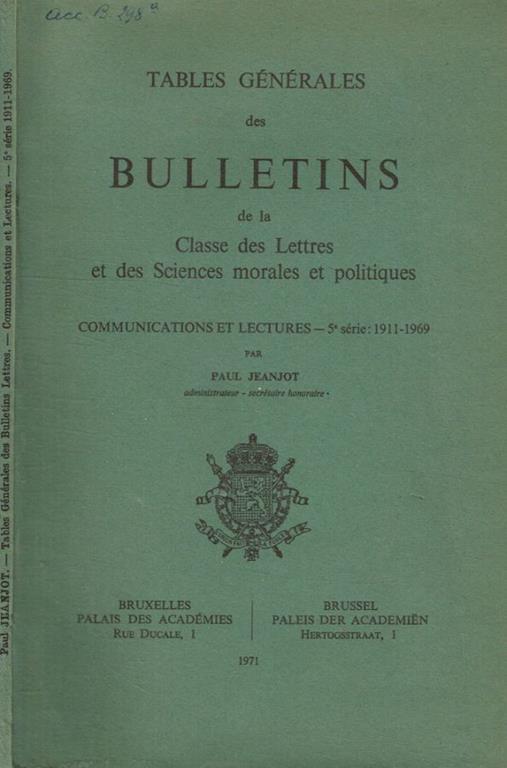 Tables generales des bulletins de la classe des lettres et des sciences morales et politiques. Communications et lectures. 5 serie 1911-1969 - copertina