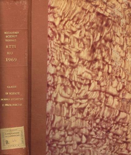 Atti della accademia delle scienze di Torino classe di scienze morali, storiche e filologiche. Vol.103, 1969 - copertina